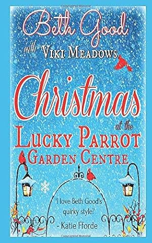 Bild des Verkufers fr Christmas at the Lucky Parrot Garden Centre: A cosy, feel-good romcom with festive sparkle zum Verkauf von WeBuyBooks