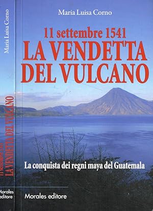 Immagine del venditore per 11 settembre 1541 la vendetta del vulcano La conquista dei regni Maya del Guatemala venduto da Biblioteca di Babele