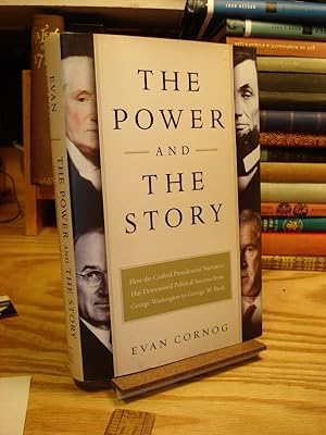 Bild des Verkufers fr The Power and the Story: How the Crafted Presidential Narrative Has Determined Political Success from George Washington to George W. Bush zum Verkauf von Henniker Book Farm and Gifts