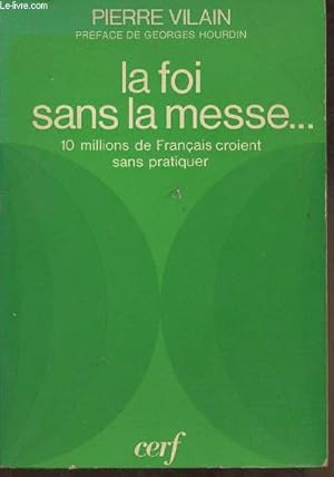 Bild des Verkufers fr La Foi sans la messe. Dix millions de Franais croient sans pratiquer zum Verkauf von Le-Livre