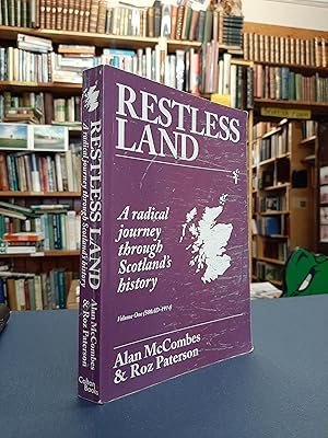 Restless Land: A Radical Journey Through Scotland's History. Volume 1 (500 AD - 1914):