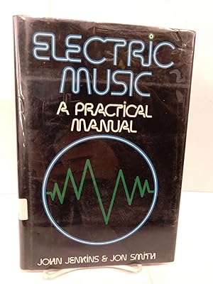 Image du vendeur pour Electric Music: A Practical Manual mis en vente par Chamblin Bookmine