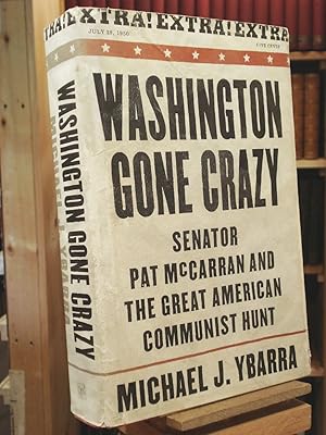 Imagen del vendedor de Washington Gone Crazy: Senator Pat McCarran and the Great American Communist Hunt a la venta por Henniker Book Farm and Gifts