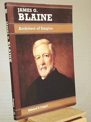 Seller image for James G. Blaine: Architect of Empire (Biographies in American Foreign Policy) for sale by Henniker Book Farm and Gifts