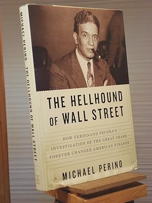 Image du vendeur pour The Hellhound of Wall Street: How Ferdinand Pecora's Investigation of the Great Crash Forever Changed American Finance mis en vente par Henniker Book Farm and Gifts