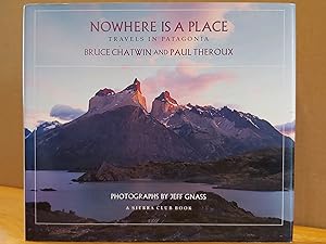 Imagen del vendedor de Nowhere Is a Place: Travels in Patagonia a la venta por H.S. Bailey