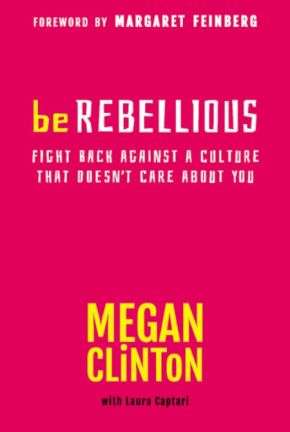 Seller image for Be Rebellious: Fight Back Against a Culture that Doesn't Care About You for sale by ChristianBookbag / Beans Books, Inc.