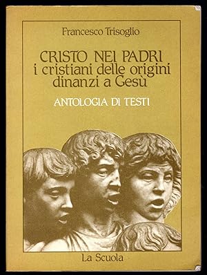 Bild des Verkufers fr Cristo nei padri. I cristiani delle origini dinanzi a Ges. Antologia di testi zum Verkauf von Sergio Trippini