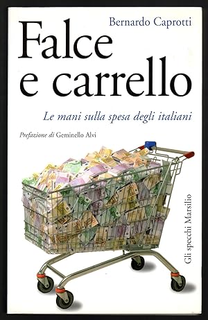 Seller image for Falce e carrello. Le mani sulla spesa degli italiani for sale by Sergio Trippini