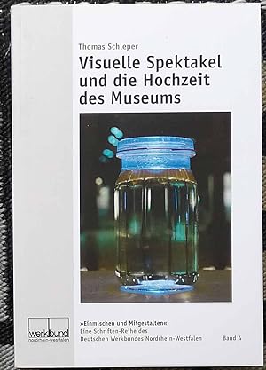Visuelle Spektakel und die Hochzeit des Museums : über Chancen ästhetischer Bildung in der Wissen...