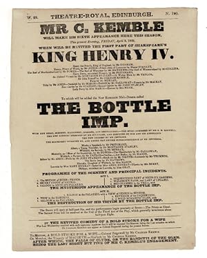 Seller image for Mr C. Kemble will make his sixth appearance here this season, this present evening, Friday, April 3, 1829, when will be revived the First Part of Shakespeare's King Henry IV . To which will be added the new romantic melo-drama called The Bottle Imp . To-morrow, A Bold Stroke for a Wife. - Colonel Feignwell by Mr. Charles Kemble. On Monday, the Tragedy of Macbeth. - Macbeth by Mr. Charles Kemble. for sale by Rulon-Miller Books (ABAA / ILAB)