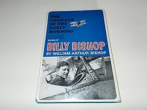 Seller image for The Courage of the Early Morning, a Son's Biography of a Famous Father : The Story of Billy Bishop for sale by Paradise Found Books