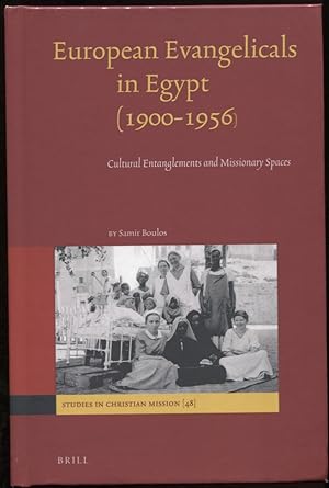 European Evangelicals in Egypt Cultural Entanglements and Missionary Spaces 1900-1956