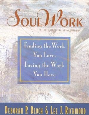 Bild des Verkufers fr Soulwork: Finding the Work You Love, Loving the Work You Have zum Verkauf von WeBuyBooks