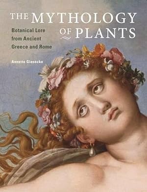 Image du vendeur pour The Mythology of Plants Botanical Lore From Ancient Greece and Rome (Hardcover) mis en vente par Grand Eagle Retail