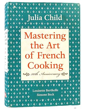 MASTERING THE ART OF FRENCH COOKING, VOLUME I 50Th Anniversary Edition: a Cookbook