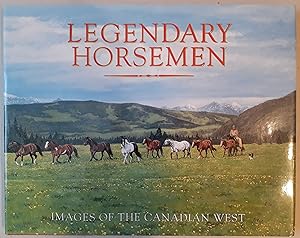 Legendary Horsemen: Images of the Canadian West.