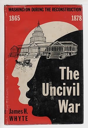 THE UNCIVIL WAR: Washington During the Reconstruction 1865 - 1878