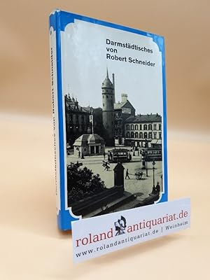 Darmstädtisches : Gedichtcher un Geschichtcher in Hesse-Darmstädter Mundart / von Robert Schneider