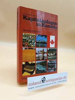 Bild des Verkufers fr Kapitalanlagen in Kanada : Land mit Zukunft / hrsg. von Dieter-E. Jansen u. Andreas Matern. In Zusammenarb. mit: Herbert Friedrich . zum Verkauf von Roland Antiquariat UG haftungsbeschrnkt