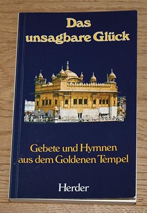 Bild des Verkufers fr Das unsagbare Glck: Gebete und Hymnen aus dem Goldenen Tempel. zum Verkauf von Antiquariat Gallenberger