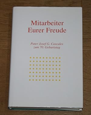 Seller image for Mitarbeiter Eurer Freude: Pater Josef G. Cascales zum 70. Geburtstag. for sale by Antiquariat Gallenberger