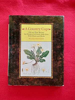 A Country Cup: Old and new recipes for drinks of all kinds made from wild plants and herbs