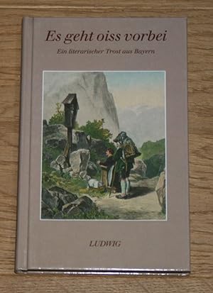 Seller image for Es geht oiss vorbei: Ein literarischer Trost aus Bayern. for sale by Antiquariat Gallenberger