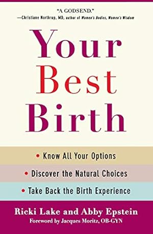 Bild des Verkufers fr Your Best Birth: Know All Your Options, Discover the Natural Choices, and Take Back the Birth Experience zum Verkauf von Reliant Bookstore