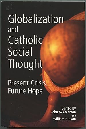 Immagine del venditore per Globalization and Catholic Social Thought: Present Crisis, Future Hope venduto da Between the Covers-Rare Books, Inc. ABAA