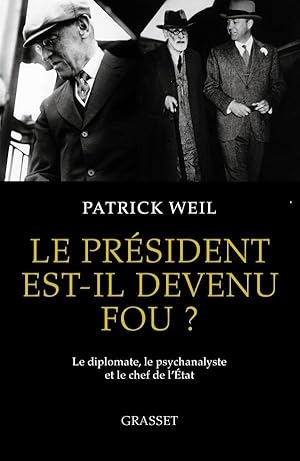 le président est-il devenu fou ? le diplomate, le psychanalyste et le chef de l'Etat