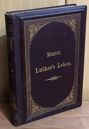 Luther's Leben für christliche Leser insgemein aus den Quellen erzählt von Moritz Meurer.