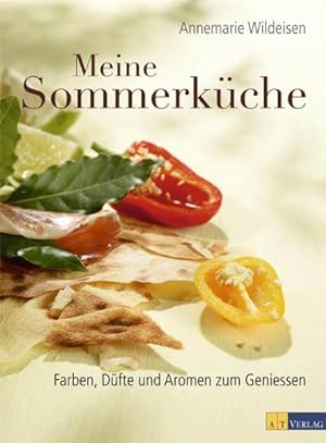 Meine Sommerküche : Farben, Düfte und Aromen zum Geniessen. Annemarie Wildeisen. [Fotos: Andreas ...