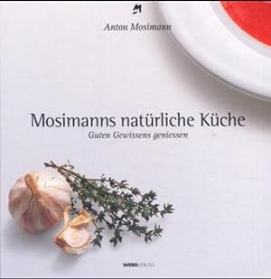 Mosimanns natürliche Küche : guten Gewissens geniessen. Schweizerische Vereinigung für Ernährung ...