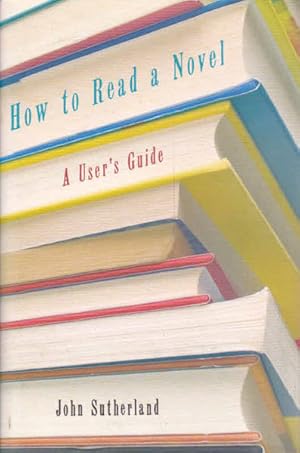 Seller image for How to Read a Novel: A User's Guide for sale by Goulds Book Arcade, Sydney