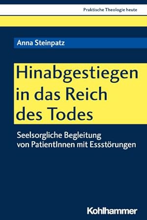 Bild des Verkufers fr Hinabgestiegen in das Reich des Todes: Seelsorgliche Begleitung von PatientInnen mit Essstrungen (Praktische Theologie heute, 175, Band 175) zum Verkauf von unifachbuch e.K.