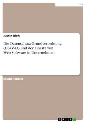 Bild des Verkufers fr Die Datenschutz-Grundverordnung (DS-GVO) und der Einsatz von Web-Software in Unternehmen zum Verkauf von AHA-BUCH GmbH