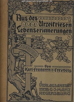 Aus des Urzeitriesen Lebenserinnerungen von Karl Freiherrn von Freyberg. Kunstbeilagen von Andrea...