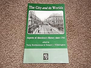 The City and It's Worlds: Aspects of Aberdeen's History Since 1794