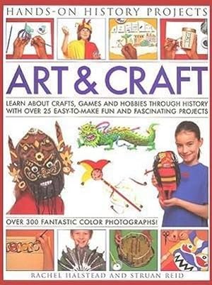 Bild des Verkufers fr Art and Craft : Discover the Things People Made and the Games They Played Around the World, with 25 Great Step-by-step Projects zum Verkauf von Smartbuy