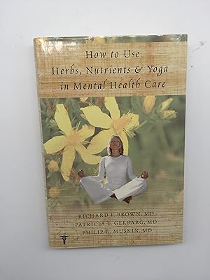 Imagen del vendedor de How to Use Herbs, Nutrients, and Yoga in Mental Health Care a la venta por Rivendell Books Ltd.