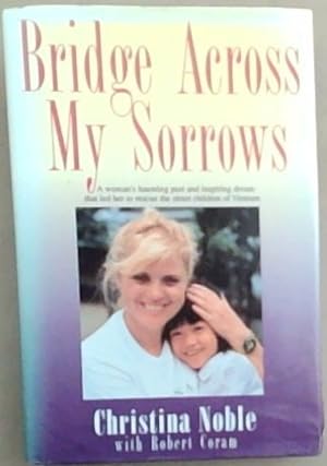 Image du vendeur pour Bridge Across my Sorrows: The Christina Noble story mis en vente par Chapter 1