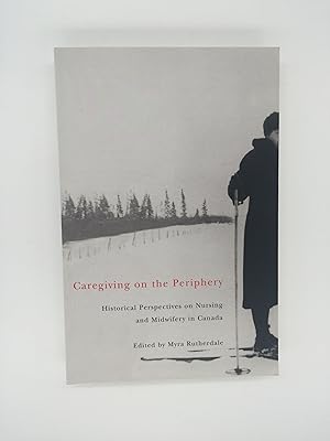 Bild des Verkufers fr Caregiving on the Periphery : Historical Perspectives on Nursing and Midwifery in Canada zum Verkauf von Rivendell Books Ltd.