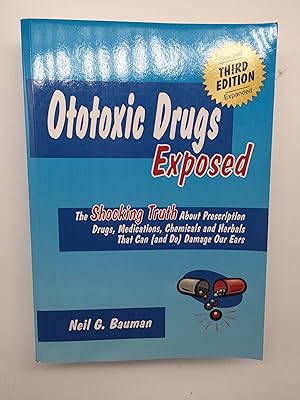 Image du vendeur pour Ototoxic Drugs Exposed (3rd Edition): The Shocking Truth About Prescription Drugs, Medications, Chemicals and Herbals That Can (and Do) Damage Our Ears mis en vente par Rivendell Books Ltd.