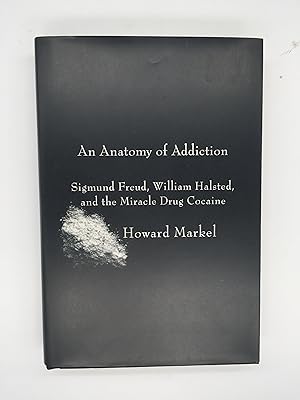 Image du vendeur pour An Anatomy of Addiction: Sigmund Freud, William Halsted, and the Miracle Drug Cocaine mis en vente par Rivendell Books Ltd.