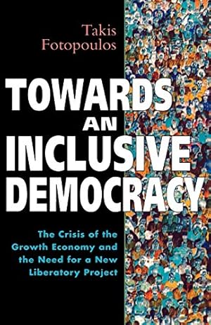 Bild des Verkufers fr Towards an Inclusive Democracy: The Crisis of the Growth Economy and the Need for a New Liberatory Project (Global Issues) zum Verkauf von Redux Books