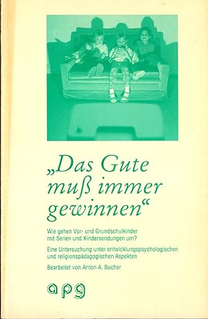 Bild des Verkufers fr Das Gute muss immer gewinnen Wie gehen Vor- und Grundschulkinder mit Serien und Kindersendungen um ? / Eine Untersuchung unter entwicklungspsychologischen und religionspdagogischen Aspekten zum Verkauf von avelibro OHG