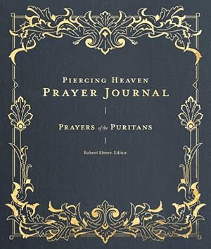 Bild des Verkufers fr Piercing Heaven Prayer Journal : Prayers of the Puritans zum Verkauf von GreatBookPrices