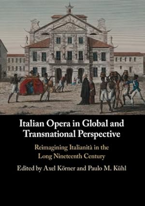 Seller image for Italian Opera in Global and Transnational Perspective : Reimagining Italianit in the Long Nineteenth Century for sale by GreatBookPrices