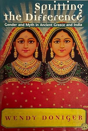 Immagine del venditore per Splitting the Difference: Gender and Myth in Ancient Greece and India (Jordan Lectures in Comparative Religion, 1996-1997 : School of Oriental and African Studies University of London). venduto da Wissenschaftl. Antiquariat Th. Haker e.K